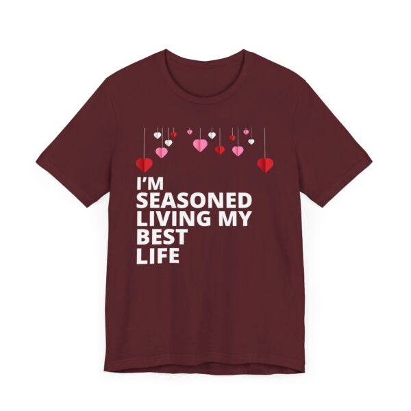 "I'm Seasoned Living My Best Life" Inspirational Quote T-shirt For Men & Women - Image 31