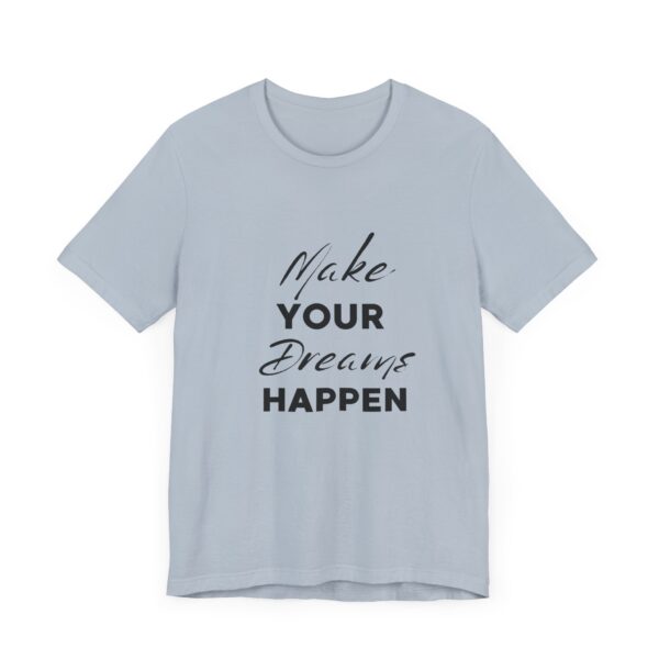 "Make Your Dreams Happen" Inspirational Quote T-Shirt For Men & Women - Image 27
