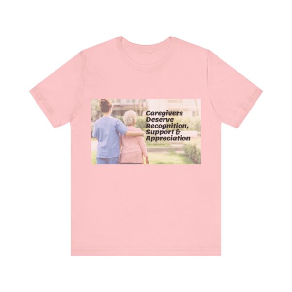 "Caregivers Deserve Recognition, Support & Appreciation" Inspirational Quote T-Shirt For Men & Women - Image 37