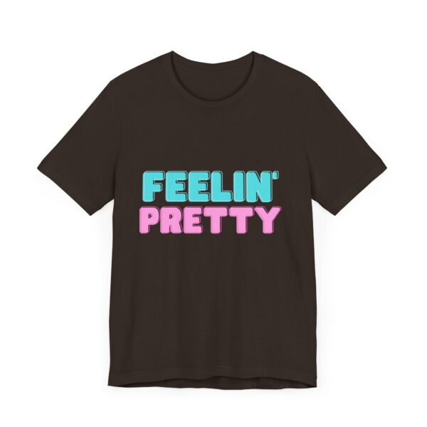"Feelin' Pretty" Inspirational Quote T-Shirt For Men & Women - Image 3