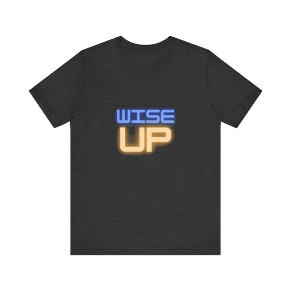 "Wise Up" Inspirational Quote T-Shirt For Men & Women - Image 21