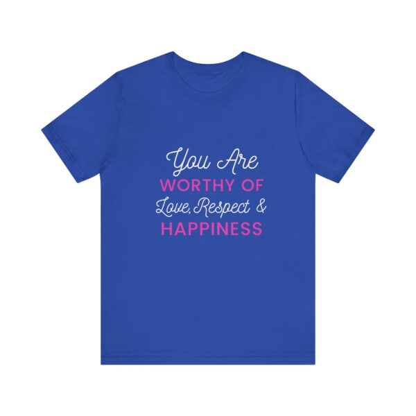 "You Are Worthy Of Love Respect & Happiness" Inspirational Motivational Love Quote T-Shirt For Men & Women - Image 17