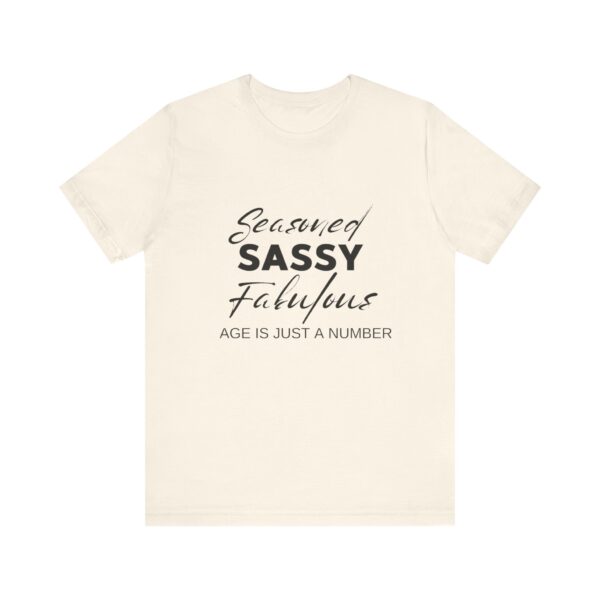 "Seasoned Sassy Fabulous Age Is Just A Number" Inspirational Quote T-Shirt For Men & Women - Image 9