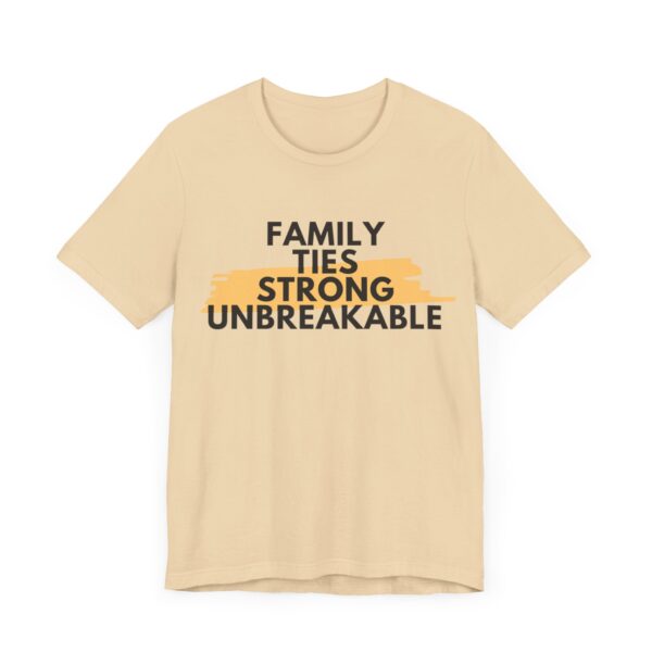 "Family Ties Strong Unbreakable" Inspirational Quote T-Shirt For Men & Women - Image 15