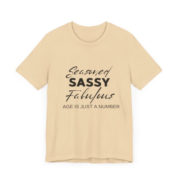 "Seasoned Sassy Fabulous Age Is Just A Number" Inspirational Quote T-Shirt For Men & Women - Image 15