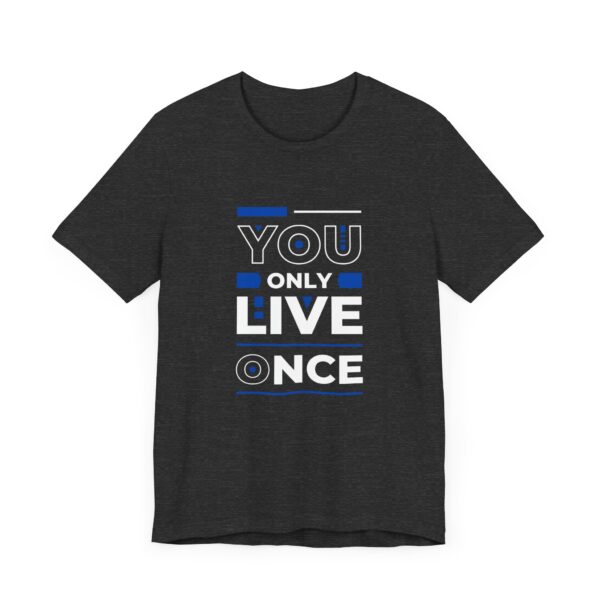 "You Only Live Once" Motivational Inspirational Quote T-Shirt For Men & Women - Image 23