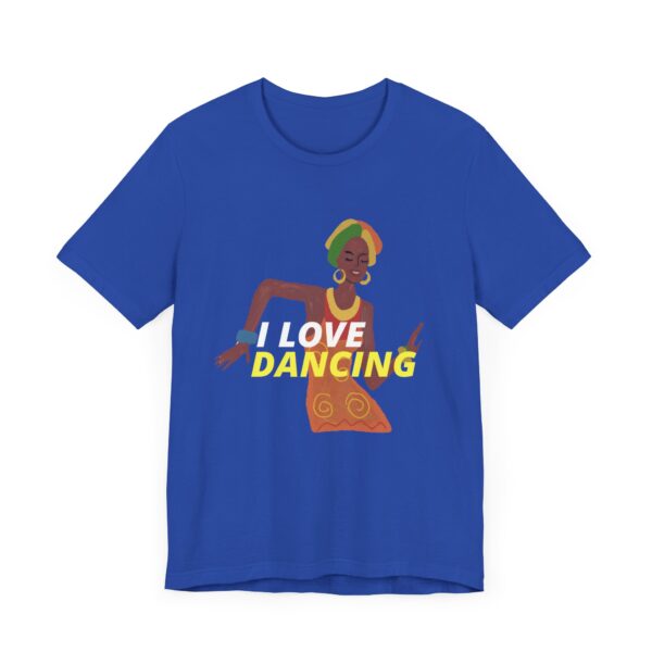 "I Love Dancing" Inspirational Quote T-Shirt For Men & Women - Image 19