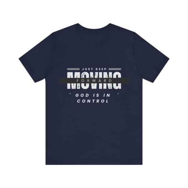 "Just Keep Moving Forward God Is In Control" Inspirational Quote T-Shirt For Men & Women - Image 25