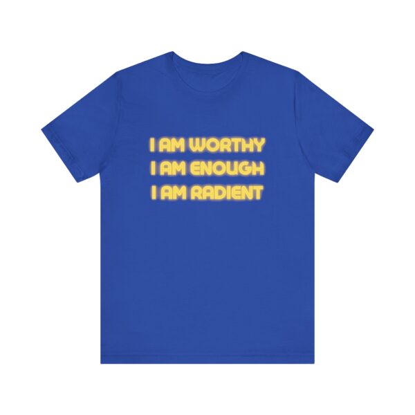 "I Am Worthy I Am Enough I Am Radient" Inspirational Quote T-Shirt For Men & Women - Image 17