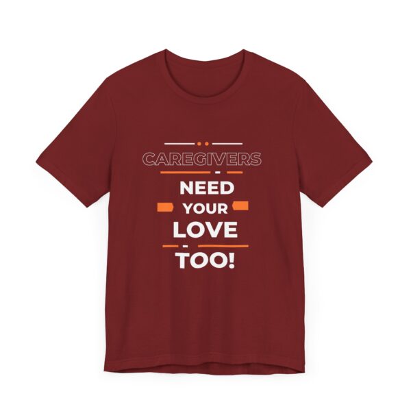 "Caregivers Need Your Love Too" Inspirational Quote T-Shirt For Men & Women - Image 35