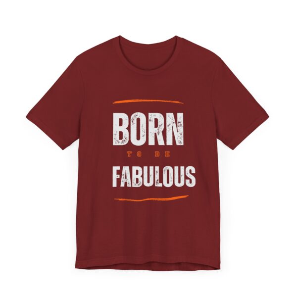 "Born To Be Fabulous" Inspirational Motivational Quote T-Shirt For Men & Women - Image 35