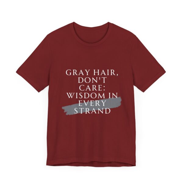 "Gray Hair Don't Care: Wisdom In Every Strand" Inspirational Quote T-Shirt For Men & Women - Image 35