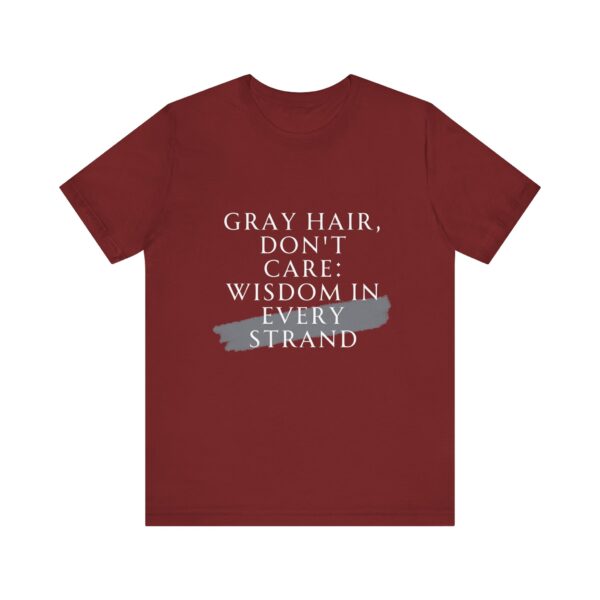 "Gray Hair Don't Care: Wisdom In Every Strand" Inspirational Quote T-Shirt For Men & Women - Image 33