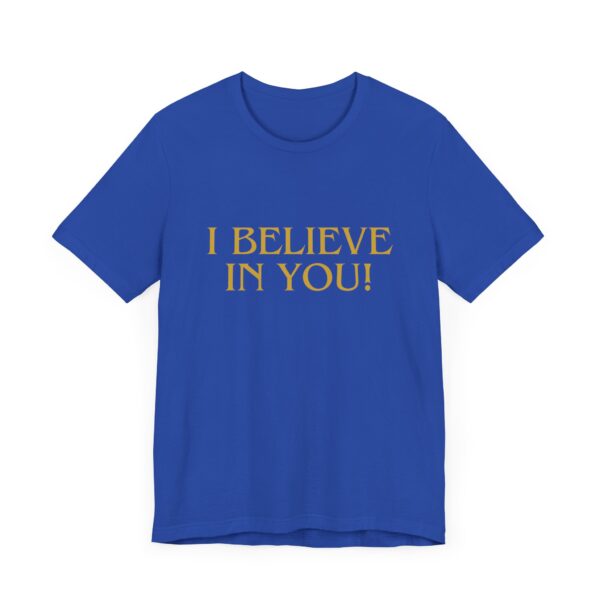 "I Believe In You" Inspirational Quote T-Shirt For Men & Women - Image 19