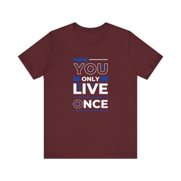 "You Only Live Once" Motivational Inspirational Quote T-Shirt For Men & Women - Image 29