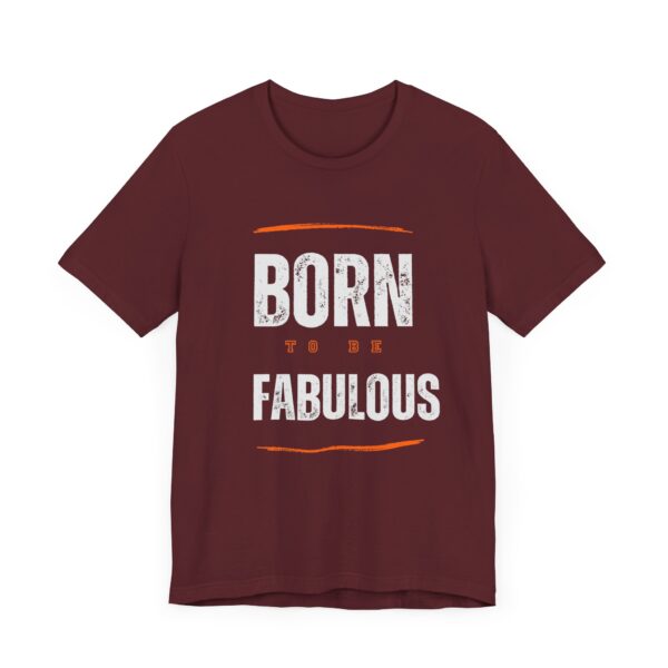"Born To Be Fabulous" Inspirational Motivational Quote T-Shirt For Men & Women - Image 31