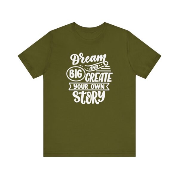 "Dream Big And Create Your Own Story" Inspirational Quote T-Shirt For Men & Women - Image 9