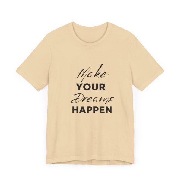 "Make Your Dreams Happen" Inspirational Quote T-Shirt For Men & Women - Image 15