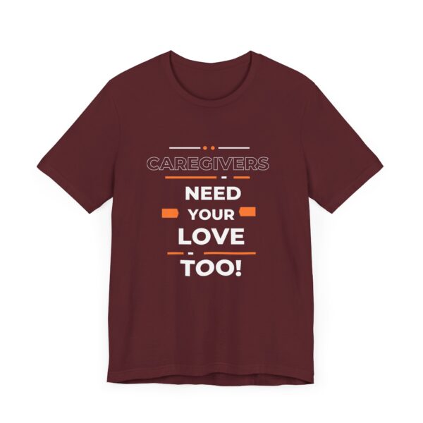 "Caregivers Need Your Love Too" Inspirational Quote T-Shirt For Men & Women - Image 31