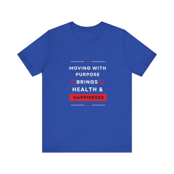 "Moving With Purpose Bring Health And Happiness" Motivational Inspirational Happiness Quote T-Shirt For Men & Women - Image 17