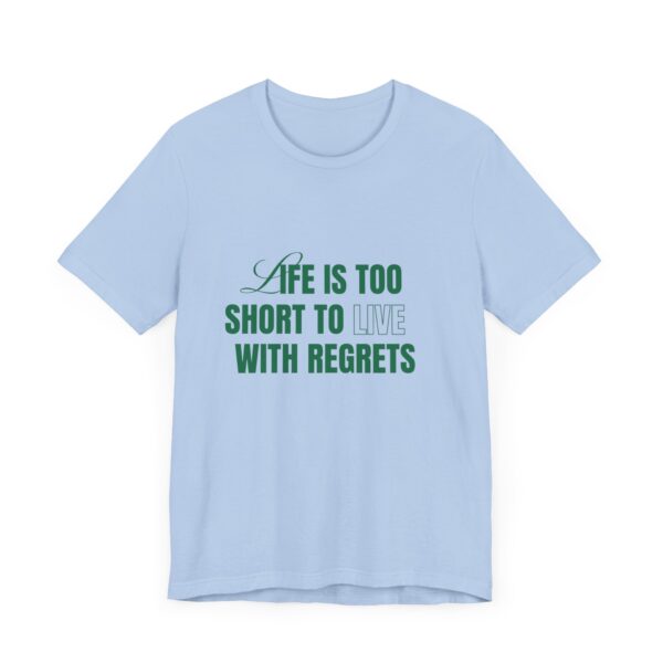 "Life Is Too Short To Live With Regrets" Motivational Inspirational Quote T-Shirt For Men & Women - Image 23
