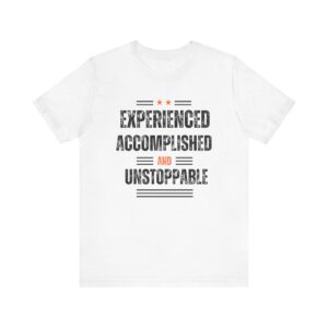 "Experienced Accomplished And Unstoppable" Inspirational Quote T-Shirt For Men & Women