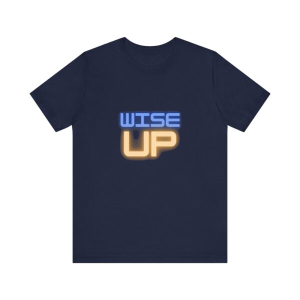 "Wise Up" Inspirational Quote T-Shirt For Men & Women - Image 25