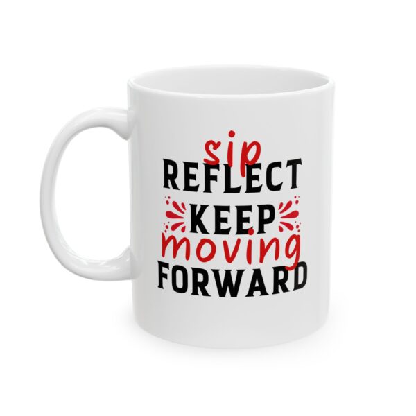 Sip reflect and keep moving forward - 11oz Ceramic Mug - Image 4