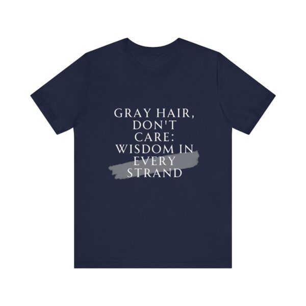 "Gray Hair Don't Care: Wisdom In Every Strand" Inspirational Quote T-Shirt For Men & Women - Image 25