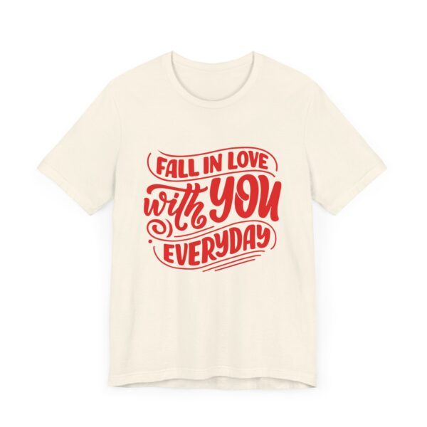 "Fall In Love With You Everyday" Romantic Quote T-Shirt For Men & Women - Image 11