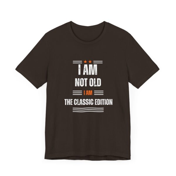 "I Am Not Old I Am The Classic Edition" Inspirational Quote T-Shirt For Men & Women - Image 3