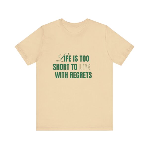 "Life Is Too Short To Live With Regrets" Motivational Inspirational Quote T-Shirt For Men & Women - Image 13