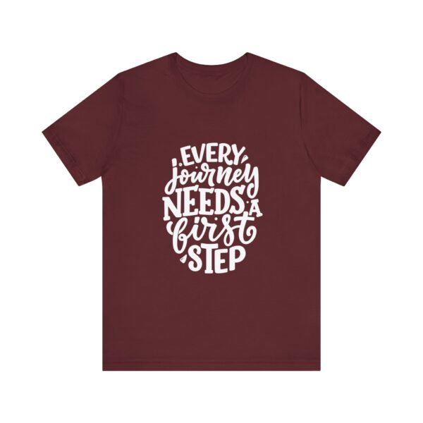"Every Journey Needs A First Step" Motivational Inspirational Quote T-Shirt For Men & Women - Image 29