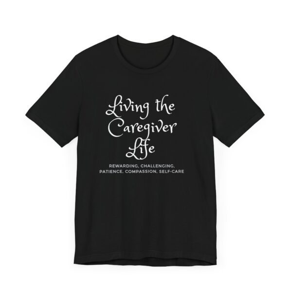 "Living The Caregiver Life Rewarding, Challenging, Patience, Compassion, Self-Care" Motivational Inspirational Quote T-Shirt For Men & Women - Image 7