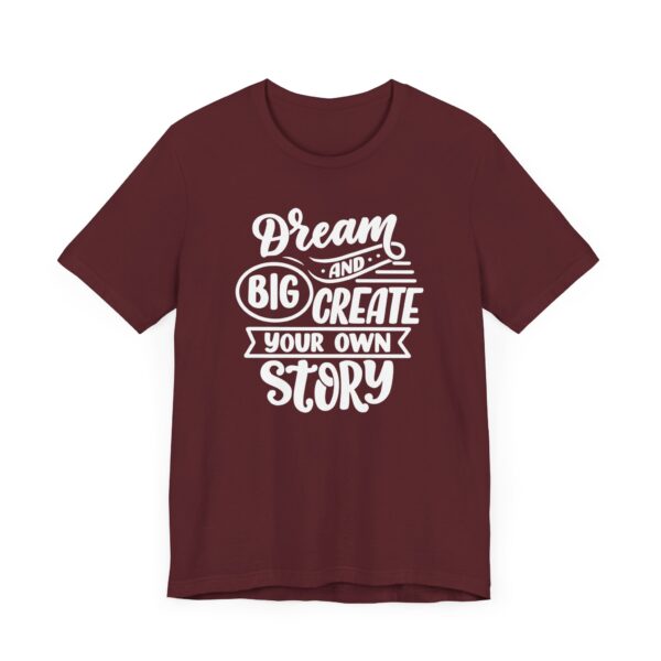 "Dream Big And Create Your Own Story" Inspirational Quote T-Shirt For Men & Women - Image 31