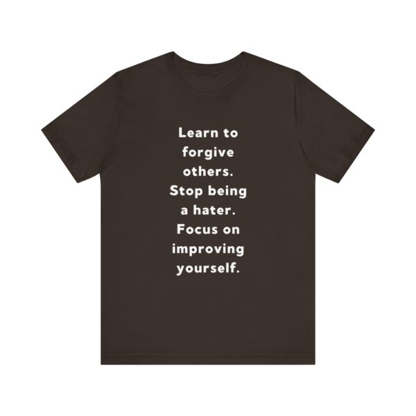 "Learn To Forgive Others Stop Being A Hater Focus On Improving Yourself" Motivational Inspirational Quote T-Shirt For Men & Women