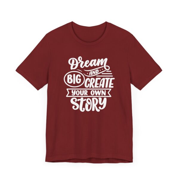 "Dream Big And Create Your Own Story" Inspirational Quote T-Shirt For Men & Women - Image 35