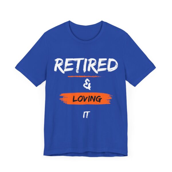 "Retired & Loving It" - Inspiration Motivational Quote T-Shirt For Men & Women - Image 23