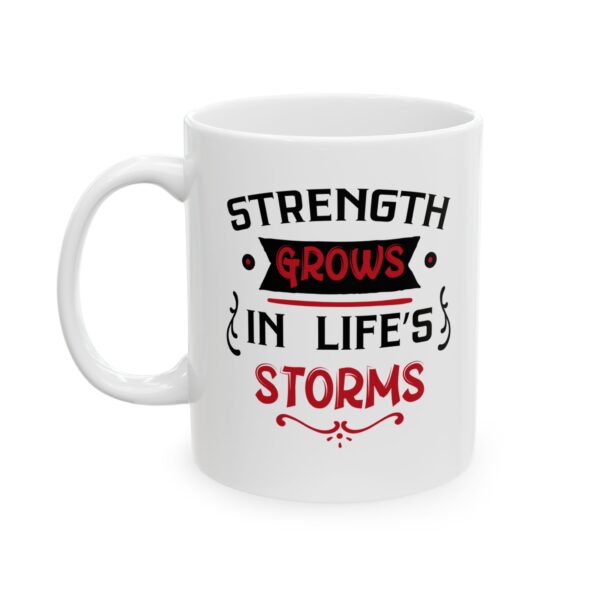 Strength grows in life's storms - 11oz Ceramic Mug - Image 4