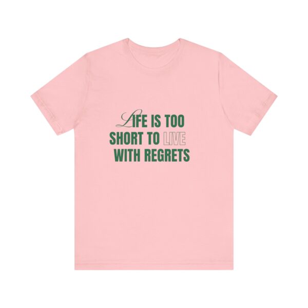 "Life Is Too Short To Live With Regrets" Motivational Inspirational Quote T-Shirt For Men & Women - Image 29