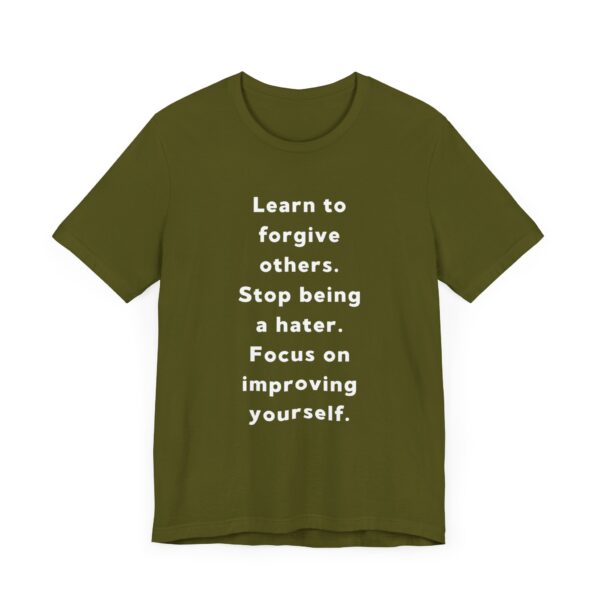 "Learn To Forgive Others Stop Being A Hater Focus On Improving Yourself" Motivational Inspirational Quote T-Shirt For Men & Women - Image 11
