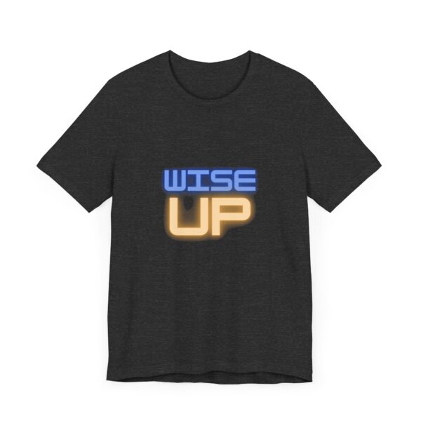 "Wise Up" Inspirational Quote T-Shirt For Men & Women - Image 23