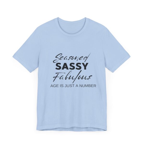 "Seasoned Sassy Fabulous Age Is Just A Number" Inspirational Quote T-Shirt For Men & Women - Image 23