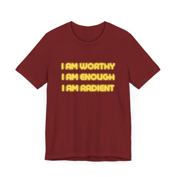 "I Am Worthy I Am Enough I Am Radient" Inspirational Quote T-Shirt For Men & Women - Image 35