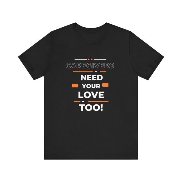 "Caregivers Need Your Love Too" Inspirational Quote T-Shirt For Men & Women - Image 5