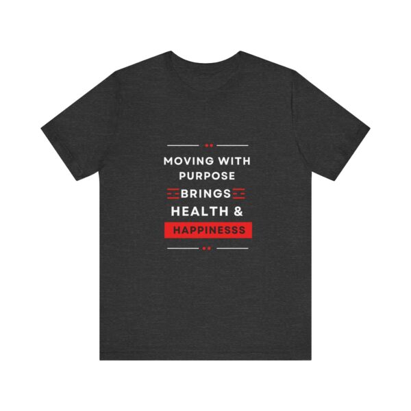 "Moving With Purpose Bring Health And Happiness" Motivational Inspirational Happiness Quote T-Shirt For Men & Women - Image 21
