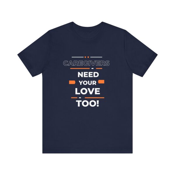 "Caregivers Need Your Love Too" Inspirational Quote T-Shirt For Men & Women - Image 25