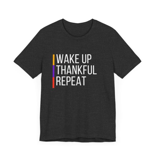 "Wakeup Thankful Repeat" Inspirational Quote T-Shirt For Men & Women - Image 23