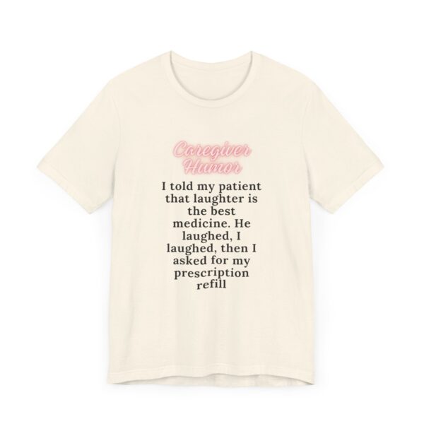 "I Told My Patient That Laughter Is The Best Medicine" Inspirational Funny Quote T-Shirt For Men & Women - Image 11