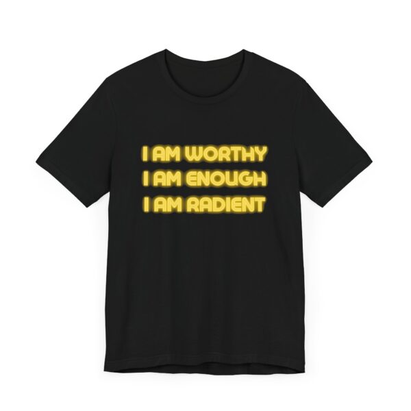 "I Am Worthy I Am Enough I Am Radient" Inspirational Quote T-Shirt For Men & Women - Image 7